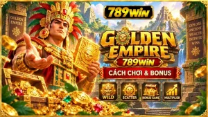 Golden Empire 789WIN – Cách Chơi & Bonus