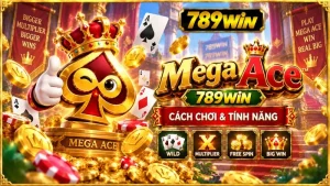 Mega Ace 789WIN – Cách Chơi & Tính Năng
