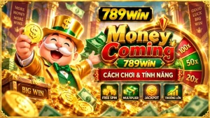 Money Coming 789WIN – Cách Chơi & Tính Năng