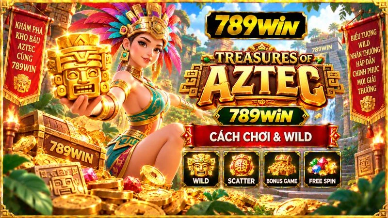 Treasures of Aztec 789WIN – Cách Chơi & Wild